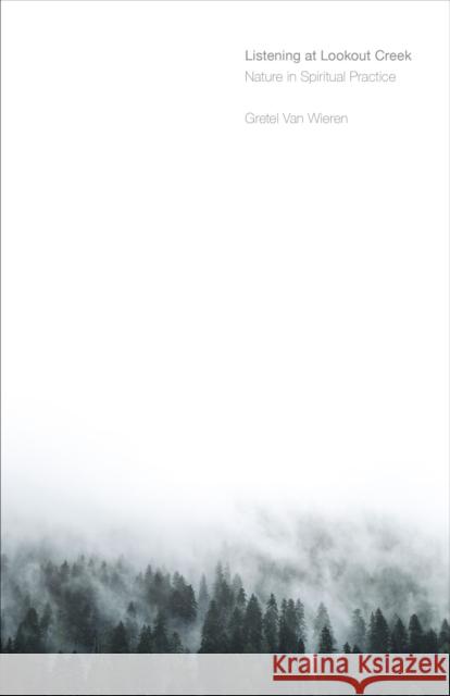 Listening at Lookout Creek: Nature in Spiritual Practice Gretel Va 9780870719851 Oregon State University Press - książka