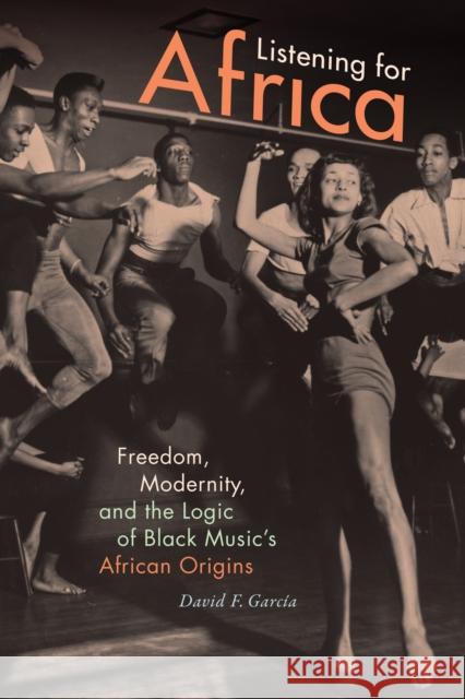 Listening for Africa: Freedom, Modernity, and the Logic of Black Music's African Origins David F. Garcia 9780822363705 Duke University Press - książka