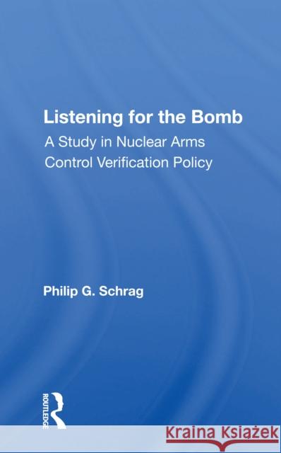 Listening for the Bomb: A Study in Nuclear Arms Control Verification Policy Schrag, Philip G. 9780367162511 Routledge - książka