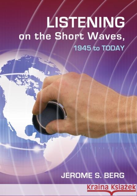 Listening on the Short Waves, 1945 to Today Jerome S Berg 9780786460779  - książka