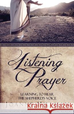 Listening Prayer: Learning to Hear the Shepherd's Voice Hillman, Joanne 9781939023148 Whitefire Publishing - książka