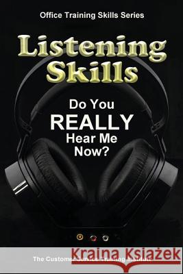 Listening Skills: Do You REALLY Hear Me Now? Training Institute, Customer Service 9781491220849 Createspace - książka