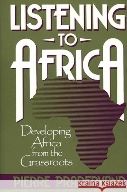 Listening to Africa: Developing Africa from the Grassroots Pradervand, Pierre 9780275933890 Praeger Publishers - książka