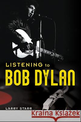 Listening to Bob Dylan Larry Starr 9780252086021 University of Illinois Press - książka