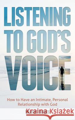 Listening to God's Voice: How to Have an Intimate, Personal Relationship with God Marcos Borges 9780997341805 Marcos Borges - książka