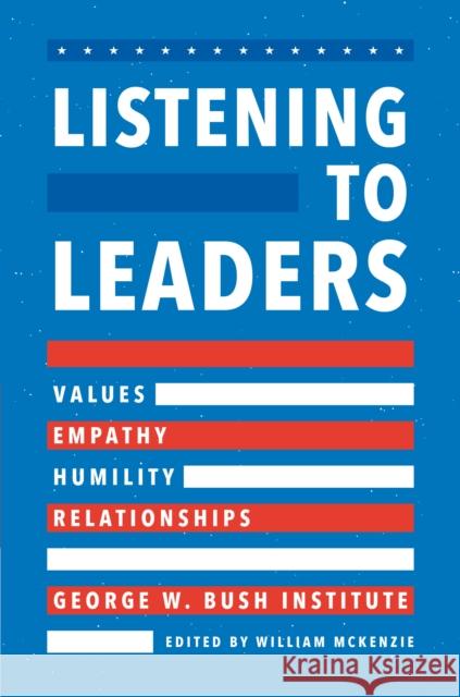 Listening to Leaders: Values, Empathy, Humility, and Relationships William McKenzie   9781538131732 Rowman & Littlefield Publishers - książka