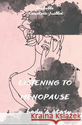 Listening to menopause, a body's story Courtois-Juillet, Isabelle 9798272141538 Independently Published - książka