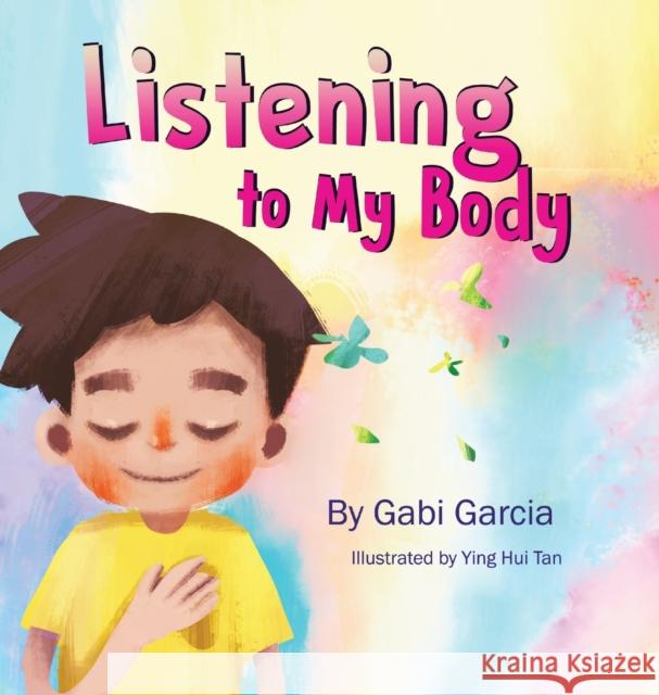 Listening to My Body: A guide to helping kids understand the connection between their sensations (what the heck are those?) and feelings so Gabi Garcia Ying-Hui Tan 9780998958019 Skinned Knee Publishing - książka
