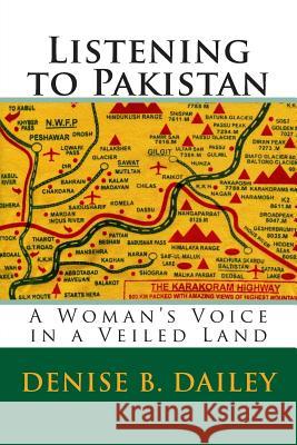 Listening to Pakistan: A Woman's Voice in a Veiled Land Denise B. Dailey 9781481958837 Createspace - książka