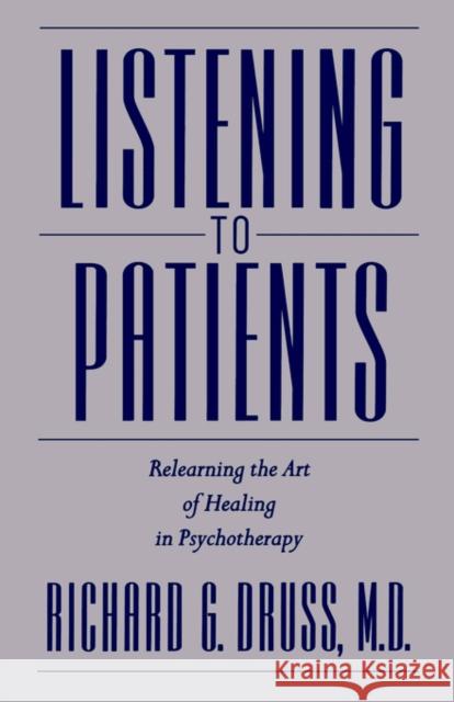 Listening to Patients: Relearning the Art of Healing in Psychotherapy Druss, Richard G. 9780195135930 Oxford University Press - książka