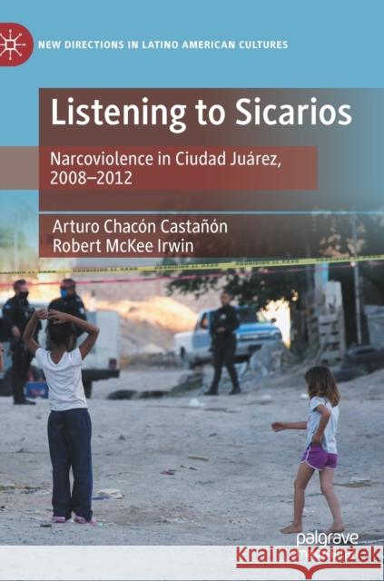 Listening to Sicarios: Narcoviolence in Ciudad Juárez, 2008-2012 Chacón Castañón, Arturo 9783030941178 Springer International Publishing - książka