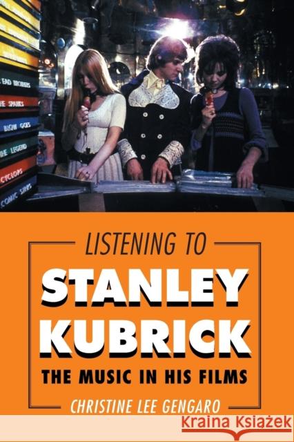 Listening to Stanley Kubrick: The Music in His Films Gengaro, Christine Lee 9781442244405 Rowman & Littlefield Publishers - książka