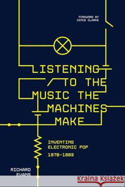 Listening to the Music the Machines Make: Inventing Electronic Pop 1978-1983 Richard Evans 9781915841452 Omnibus Press - książka