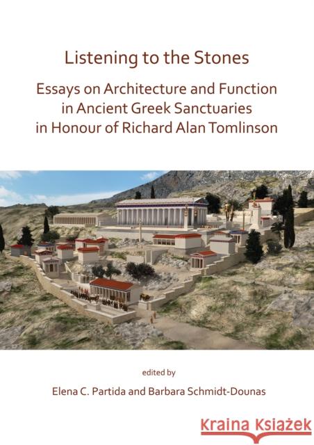 Listening to the Stones: Essays on Architecture and Function in Ancient Greek Sanctuaries in Honour of Richard Alan Tomlinson Elena C. Partida Barbara Schmidt-Dounas  9781789690873 Archaeopress - książka