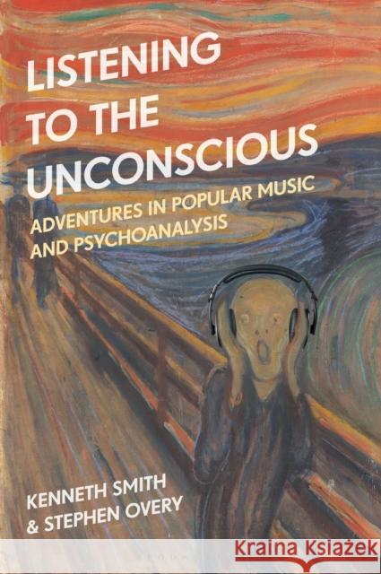 Listening to the Unconscious: Adventures in Popular Music and Psychoanalysis Kenneth Smith Stephen Overy 9781501368455 Bloomsbury Academic - książka