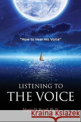 Listening to the Voice: How to Hear His Voice Dr Martin D. Powell 9781974615933 Createspace Independent Publishing Platform - książka