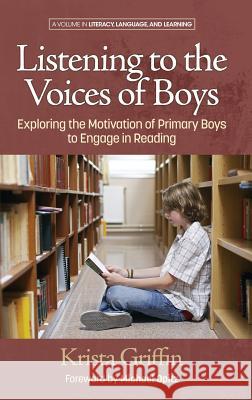 Listening to the Voices of Boys: Exploring the Motivation of Primary Boys to Engage in Reading (HC) Griffin, Krista 9781681234595 Information Age Publishing - książka