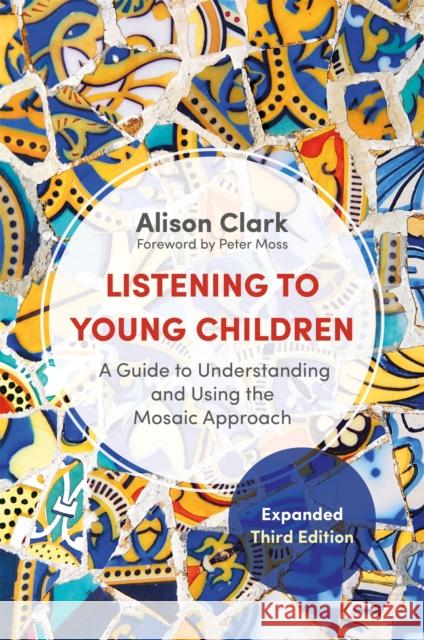 Listening to Young Children, Expanded Third Edition: A Guide to Understanding and Using the Mosaic Approach Alison Clark Peter Moss 9781909391222 Jessica Kingsley Publishers - książka