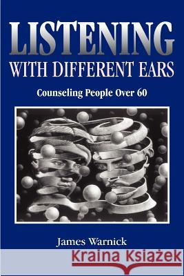 Listening with Different Ears: Counseling People Over 60 James Warnick 9780936609287 QED Press - książka