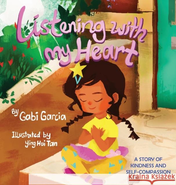 Listening with My Heart: A story of kindness and self-compassion Garcia, Gabi 9780998958040 Gabi Garcia Books - książka