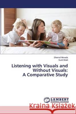 Listening with Visuals and Without Visuals: A Comparative Study Shah Sunil                               Mevada Shemal 9783659721069 LAP Lambert Academic Publishing - książka