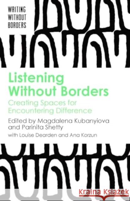 Listening Without Borders: Creating Spaces for Encountering Difference Magdalena Kubanyiova Parinita Shetty 9781788921046 Multilingual Matters Limited - książka