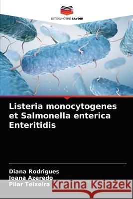 Listeria monocytogenes et Salmonella enterica Enteritidis Diana Rodrigues Joana Azeredo Pilar Teixeira 9786202734479 Editions Notre Savoir - książka