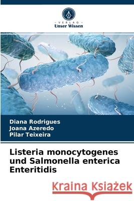 Listeria monocytogenes und Salmonella enterica Enteritidis Diana Rodrigues, Joana Azeredo, Pilar Teixeira 9786202734455 Verlag Unser Wissen - książka