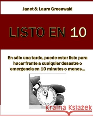 Listo En 10: En sólo una tarde, puede estar listo para hacer frente a cualquier desastre o emergencia en 10 minutos o menos... Greenwald, Janet 9781475125498 Createspace Independent Publishing Platform - książka