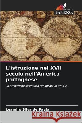 L'istruzione nel XVII secolo nell'America portoghese Silva de Paula, Leandro 9786206837572 Edizioni Sapienza - książka