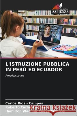 L'ISTRUZIONE PUBBLICA IN PERÙ ED ECUADOR Rios - Campos, Carlos, Cachay Silva, Roberto Carlos, Cueva Campos, Hamilton Vladimir 9786208693442 Edizioni Sapienza - książka