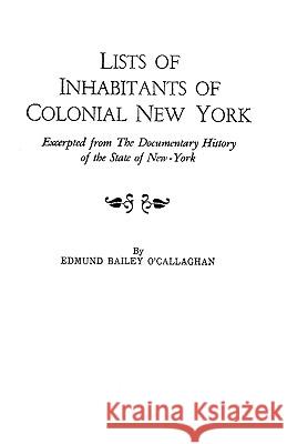 Lists of Inhabitants of Colonial New York: Excerpted from the Documentary History of the State of New York Edmund Bailey Ocallaghan, Conway Rosanne 9780806308470 Genealogical Publishing Company - książka