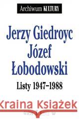 Listy 1947-1988 Jerzy Giedroyc, Józef Łobodowski 9788366769205 Więź - książka