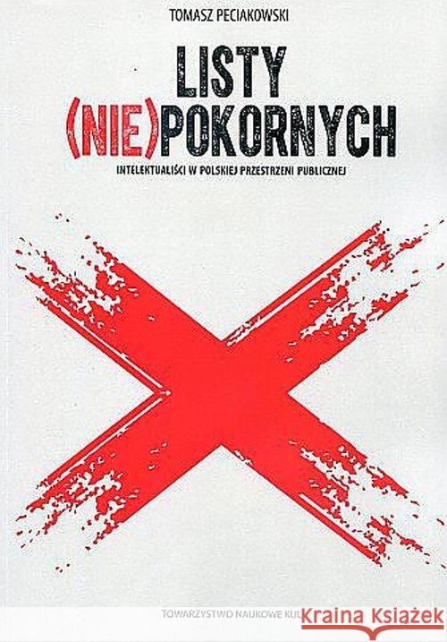 Listy (nie)pokornych Intelektualiści w polskiej przestrzeni publicznej Peciakowski Tomasz 9788373068674 Towarzystwo Naukowe Katolickiego Uniwersytetu - książka