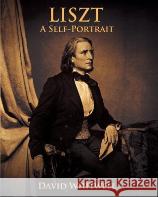 Liszt: A Self Portrait In His Own Words Whitwell, David 9781936512577 Whitwell Books - książka
