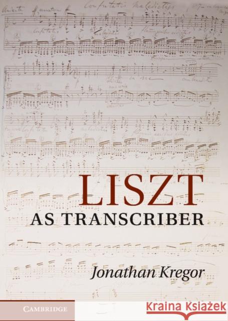 Liszt as Transcriber Jonathan Kregor 9780521117777  - książka