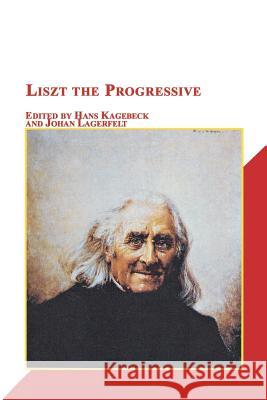 Liszt the Progressive Hans Kagebeck Johan Lagerfelt 9780773408630 Em Texts - książka