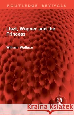 Liszt, Wagner and the Princess William Wallace 9781032942216 Routledge - książka