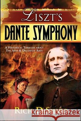 Liszt's Dante Symphony: A Historical Thriller about the Arts & Deceptive Arts Rich Disilvio 9780981762531 Digital Vista, Incorporated - książka