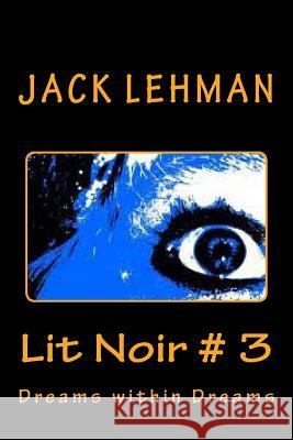 Lit Noir # 3: Dreams Within Dreams Jack F. Lehman 9781519694195 Createspace Independent Publishing Platform - książka