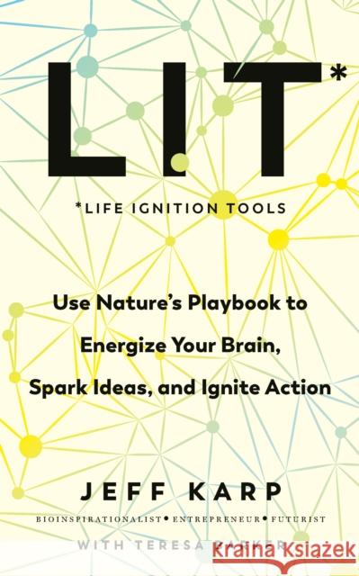 LIT: Use nature’s playbook to energize your brain, spark ideas, and ignite action Jeffrey Karp 9781785043338 Ebury Publishing - książka