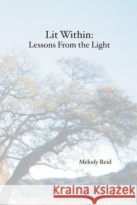 Lit Within: Lessons From the Light Melody Reid 9781419628184 Booksurge Publishing - książka