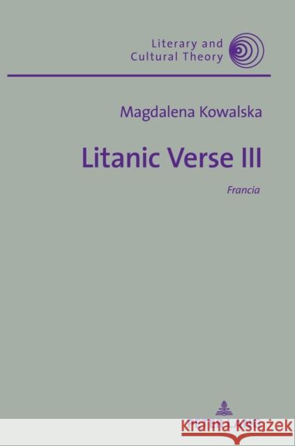 Litanic Verse III: Francia Kalaga, Wojciech 9783631756225 Peter Lang AG - książka