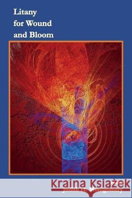 Litany for Wound and Bloom: Poems Judith H. Montgomery Laura J. Lehew Nancy Carol Moody 9780999833414 Uttered Chaos - książka