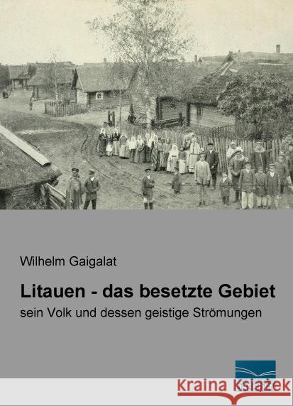 Litauen - das besetzte Gebiet : sein Volk und dessen geistige Strömungen Gaigalat, Wilhelm 9783956926716 Fachbuchverlag-Dresden - książka