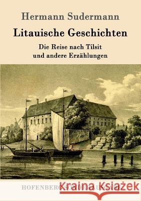 Litauische Geschichten: Die Reise nach Tilsit und andere Erzählungen Hermann Sudermann 9783861990918 Hofenberg - książka