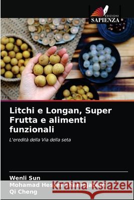 Litchi e Longan, Super Frutta e alimenti funzionali Wenli Sun Mohamad Hesam Shahrajabian Qi Cheng 9786203241297 Edizioni Sapienza - książka