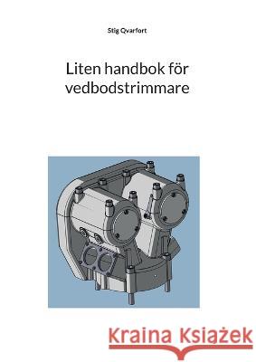 Liten handbok f?r vedbodstrimmare: Beskrivning av f?rbr?nningsmotorns funktion Stig Qvarfort 9789180077484 Bod - Books on Demand - książka