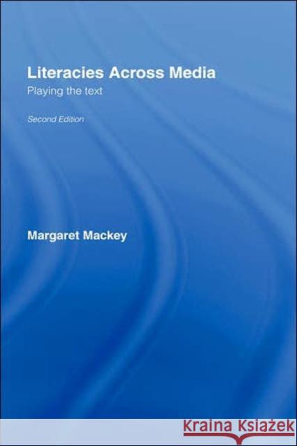 Literacies Across Media: Playing the Text Mackey, Margaret 9780415407465 Routledge - książka