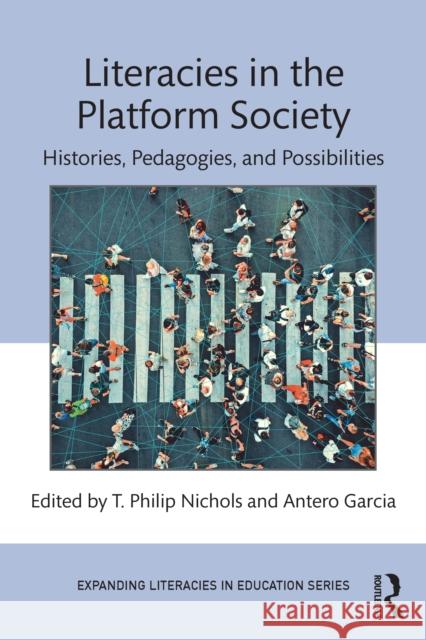Literacies in the Platform Society: Histories, Pedagogies, and Possibilities T. Philip Nichols Antero Garcia 9781032510781 Routledge - książka